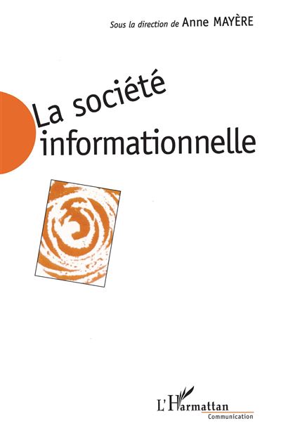 La societe informationnelle : enjeux sociaux et approches economiques - Anne Mayère - (donnée non spécifiée)