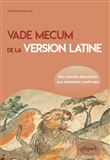Vade mecum de la version latine. Des grands débutants aux latinistes confirmés