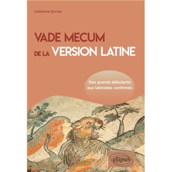 Vade mecum de la version latine. Des grands débutants aux latinistes confirmés