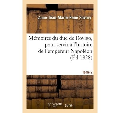 Mémoires du duc de Rovigo, pour servir à l'histoire de l'empereur