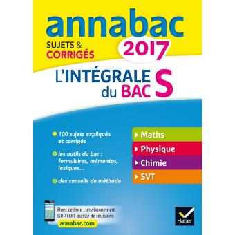 Annales Annabac 2017 L Integrale Bac S Sujets Et Corriges En Maths Physique Chimie Et Svt Broche Jacques Bergeron Achat Livre Fnac