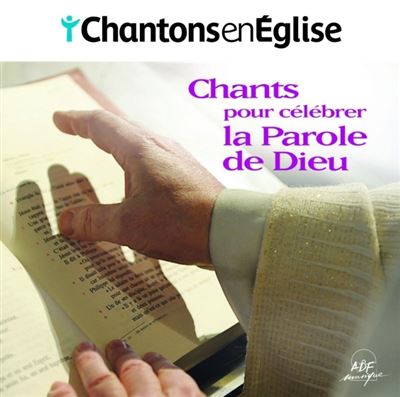 Chantons en Église Chants pour célébrer la Parole de Dieu