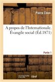 A propos de l'Internationale. Évangile social, selon Pierre Édon. Première partie