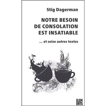 Notre besoin de consolation est insatiable - broché - Stig Dagerman ...