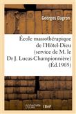 École massothérapique de l'Hôtel-Dieu (service de M. le Dr J. Lucas-Championnière)