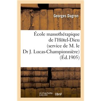 École massothérapique de l'Hôtel-Dieu (service de M. le Dr J. Lucas-Championnière)