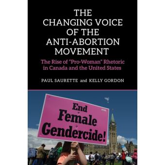 The Changing Voice of the Anti-Abortion Movement The Rise of Pro-Woman Rhetoric in Canada and the United States 