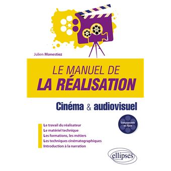 Le manuel de la réalisation - Cinéma et audiovisuel