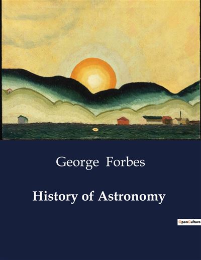 History of Astronomy - George Forbes - broché
