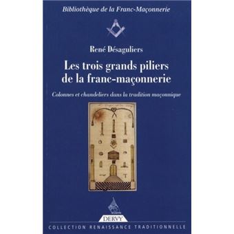 Les Trois Grands Piliers De La Franc Maconnerie Broche Rene Desaguliers Roger Dachez Achat Livre Fnac