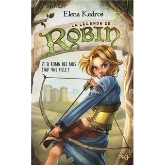 La Legende De Robin Tome 1 La Legende De Robin Tome 1 Et Si Robin Des Bois Etait Une Fille Elena Kedros Sara Iayafly Spano Nathalie Nedelec Courtes