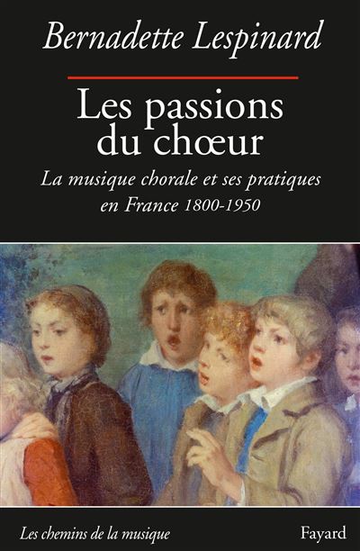 Les passions du choeur 1800-1950 - Bernadette Lespinard - broché
