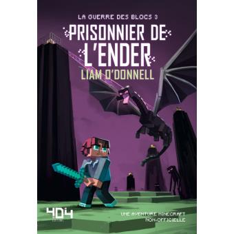 La Guerre Des Blocs Minecraft Tome 3 Prisonnier De L Ender Minecraft La Guerre Des Blocs Liam O Donnell Nazim Lebdai Broche Achat Livre Fnac