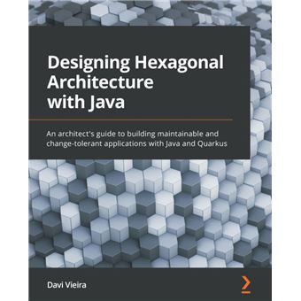 Designing Hexagonal Architecture with Java An architect's guide to ...