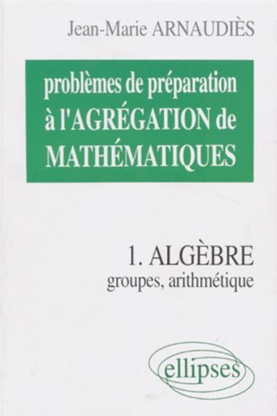 Problèmes de préparation à l'Agrégation de Mathématiques 1 - Algèbre ...