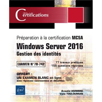 Windows Server 2016 Gestion des identites Preparation a la certification MCSA Examen 70 742 Preparation a la certification MCSA Examen 70 742 broche Armelin ASIMANE Vah Achat Livre fnac