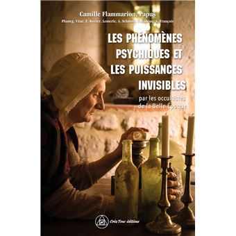 Les phénomènes psychiques et les puissances invisibles par les occultistes de la Belle Epoque