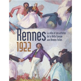 Rennes 1922. La ville et ses artistes de la Belle Epoque aux Années Folles