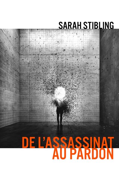 De l'Assassinat au pardon - Sarah Stibling - broché