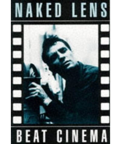 Naked Lens An Illustrated History Of Beat Cinema Broch J Sargeant