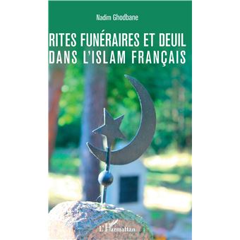 Rites Funeraires Et Deuil Dans L Islam Francais Broche Nadim Ghodbane Achat Livre Fnac