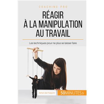 Réagir à la manipulation au travail