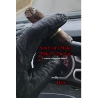 You Can’t Make This #%*@ Up!