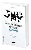 Agir et penser comme Batman