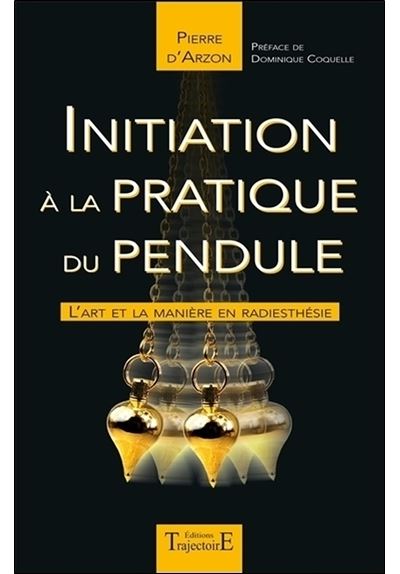 Initiation à la pratique du pendule - L'art et la manière en radiesthésie - Pierre D' Arzon - broché