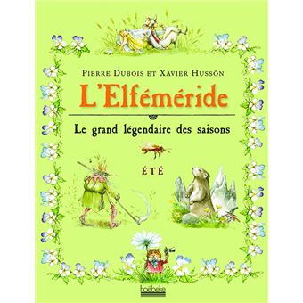 L Elfemeride Ete Le Grand Legendaire Des Saisons Cartonne Pierre Dubois Xavier Husson Xavier Husson Achat Livre Fnac L Elfemeride Ete Le Grand Legendaire Des Saisons Cartonne Pierre Dubois Xavier Husson Xavier Husson Achat Livre Fnac