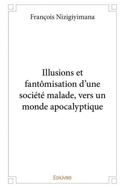 Illusions et fantômisation d'une société malade, vers un monde apocalyptique