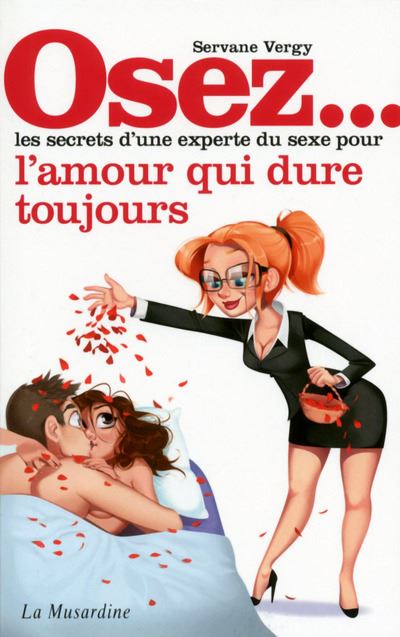 Osez les secrets d'une experte du sexe pour que l'amour dure toujours