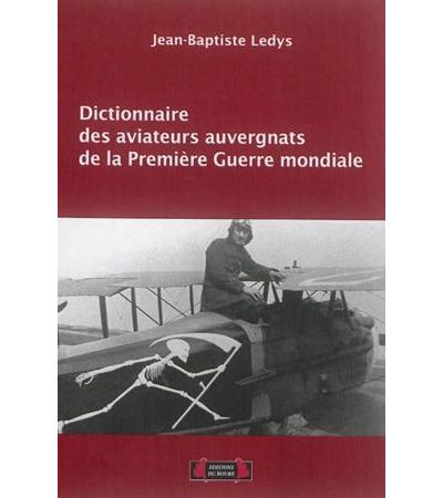 Dictionnaire des aviateurs auvergnats de la Première Guerre mondiale
