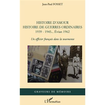 Histoire D'amour. Histoire De Guerres Ordinaires. 1939-1945...Evian ...