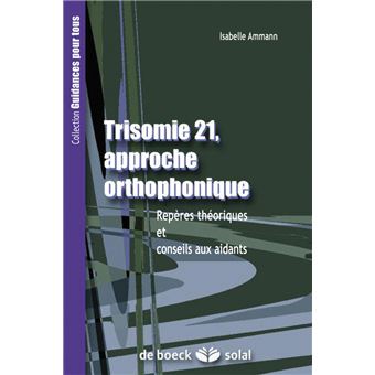 Trisomie 21 Approche Orthophonique Reperes Theoriques Et Conseils Aux Aidants Broche Isabelle Amann Achat Livre Fnac