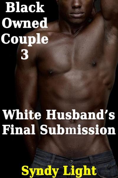 Black Owned Couple 3 White Husband s Final Submission Black Owned 