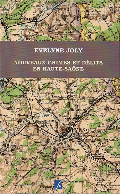 Nouveaux crimes et délits en Haute-Saône - Evelyne Joly - Vesoul Edition - broché - Essai