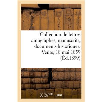 Collection de lettres autographes, manuscrits, documents historiques, relations de batailles