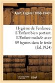 Hygiène de l'enfance. L'Enfant bien portant. L'Enfant malade