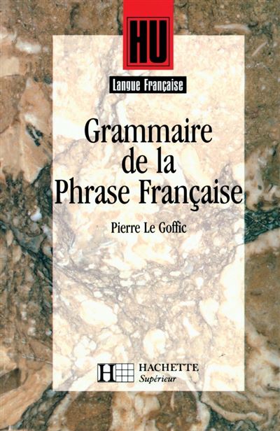 Grammaire de la phrase française - Pierre Le Goffic - (donnée non spécifiée)