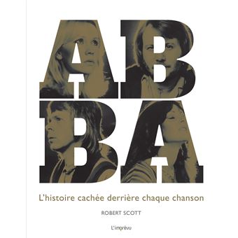 Abba - L'histoire cachée derrière chaque chanson
