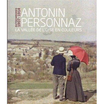 Autochromes 1907-1914, Antonin Personnaz La vallée de l'Oise en couleurs