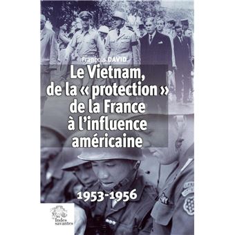 Le Vietnam, de la « protection » de la France à l'influence américaine