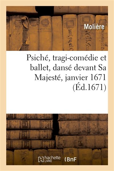Psiché, tragi-comédie et ballet, dansé devant Sa Majesté, janvier 1671 -  Molière - broché