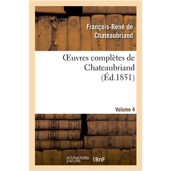 Chateaubriand : Oeuvres complètes et annexes - 49 titres | Nouvelle édition enrichie eBook : de Chateaubriand, François-René, Arvensa Editions