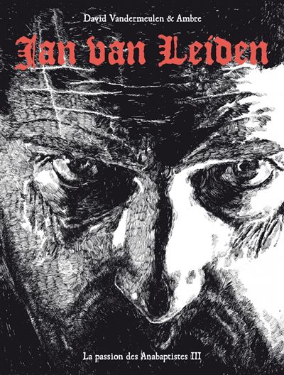 La passion des anabaptistes - Jan van Leiden - David Vandermeulen - broché