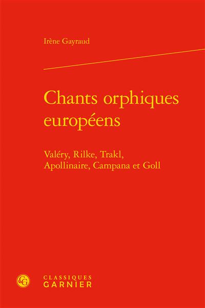 Chants orphiques européens Valery, Rilke, Trakl, Apollinaire, Campana et Goll