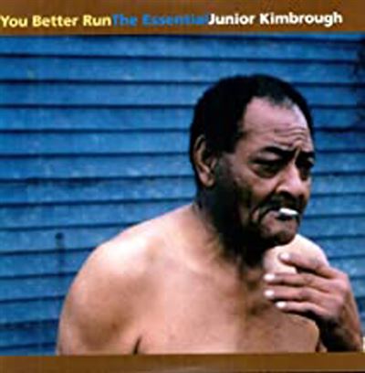 You better run the essential Junior Kimbrough