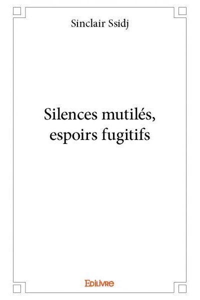 Silences mutilés, espoirs fugitifs