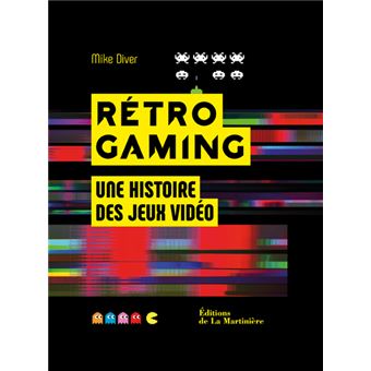 Retro Gaming Une Histoire Des Jeux Video Relie Mike Diver Achat Livre Fnac